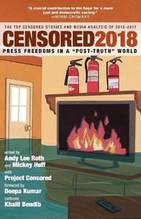 Cover image for Censored 2018: Press Freedoms in a 'Post-Truth' Society - The Top Censored Stories and Media Analysis of 2016-2017