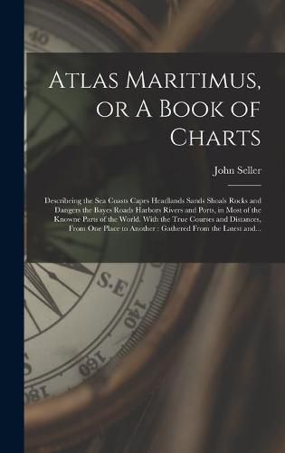 Atlas Maritimus, or A Book of Charts