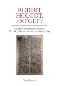 Cover image for Robert Holcot, exegete: Selections from the commentary on Minor Prophets, with translation and commentary