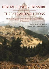 Cover image for Heritage Under Pressure - Threats and Solutions: Studies of Agency and Soft Power in the Historic Environment