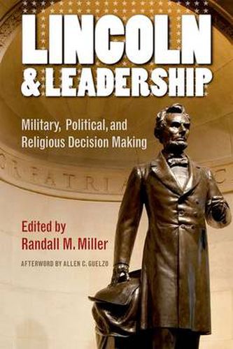 Lincoln and Leadership: Military, Political, and Religious Decision Making