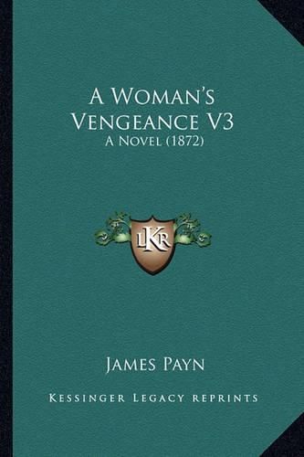 Cover image for A Woman's Vengeance V3: A Novel (1872)