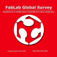 Cover image for Fablab Global Survey. Resultados De Un Estudio Sobre El Desarrollo De La Cultura Colaborativa.