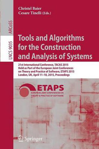 Cover image for Tools and Algorithms for the Construction and Analysis of Systems: 21st International Conference, TACAS 2015, Held as Part of the European Joint Conferences on Theory and Practice of Software, ETAPS 2015, London, UK, April 11-18, 2015, Proceedings