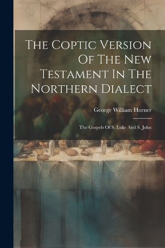 The Coptic Version Of The New Testament In The Northern Dialect