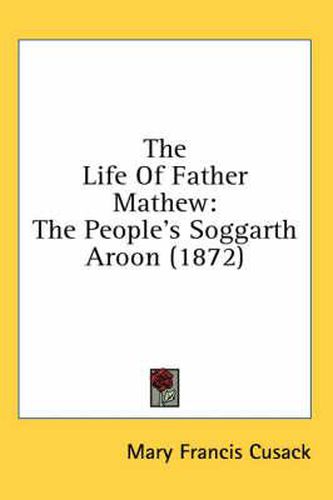 Cover image for The Life of Father Mathew: The People's Soggarth Aroon (1872)