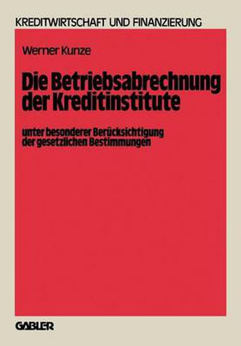Cover image for Die Betriebsabrechnung Der Kreditinstitute Unter Besonderer Berucksichtigung Der Gesetzlichen Bestimmungen