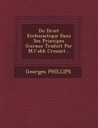 Cover image for Du Droit Ecclesiastique Dans Ses Principes G N Raux Traduit Par M.L Abb Crouzet...