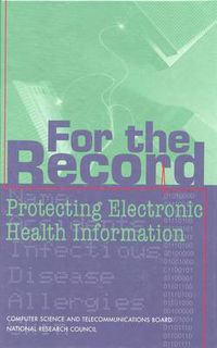 Cover image for For the Record: Protecting Electronic Health Information