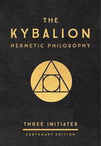 Cover image for The Kybalion: Centenary Edition: Hermetic Philosophy