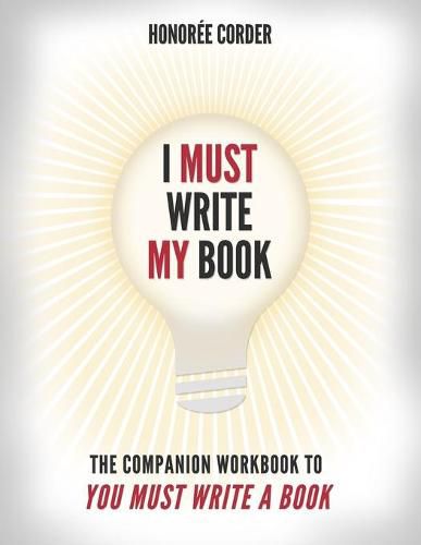 Cover image for I Must Write My Book: The Companion Workbook to You Must Write a Book