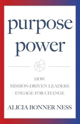 Cover image for Purpose Power: How Mission-Driven Leaders Engage for Change