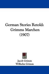 Cover image for German Stories Retold: Grimms Marchen (1907)
