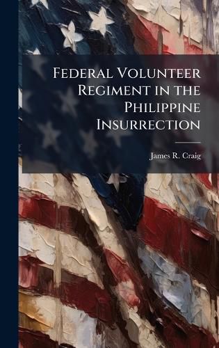 Cover image for Federal Volunteer Regiment in the Philippine Insurrection