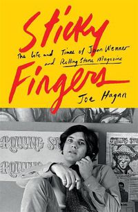 Cover image for Sticky Fingers: The Life and Times of Jann Wenner and Rolling Stone Magazine