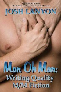 Cover image for Man, Oh Man: Writing Quality M/M Fiction