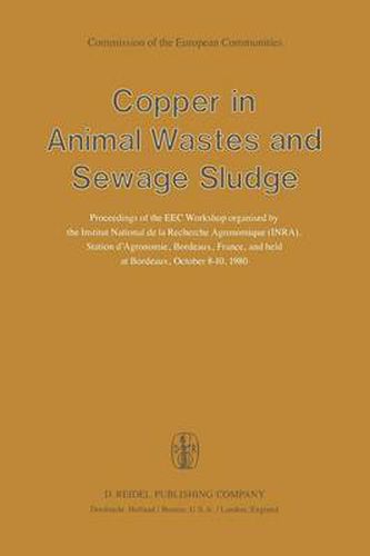 Cover image for Copper in Animal Wastes and Sewage Sludge: Proceedings of the EEC Workshop organised by the Institut National de la Recherche Agronomique (INRA), Station d'Agronomie, Bordeaux, France, and held at Bordeaux, October 8-10, 1980