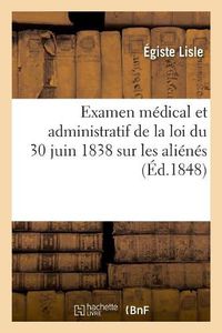 Cover image for Examen Medical Et Administratif de la Loi Du 30 Juin 1838 Sur Les Alienes