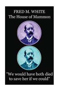 Cover image for Fred M. White - The House of Mammon: We would have both died to save her if we could