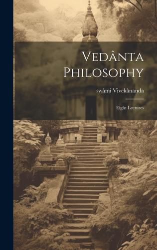 Cover image for Vedanta Philosophy; Eight Lectures