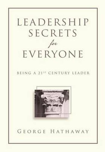 Leadership Secrets for Everyone: Being a 21st Century Leader