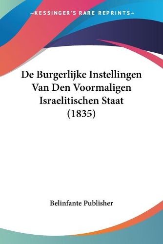 Cover image for de Burgerlijke Instellingen Van Den Voormaligen Israelitischen Staat (1835)