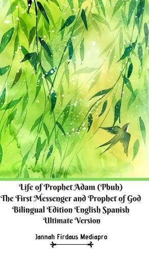 Cover image for Life of Prophet Adam (Pbuh) The First Messenger and Prophet of God Bilingual Edition English Spanish Ultimate Version