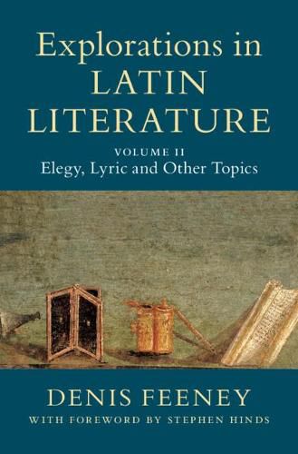 Cover image for Explorations in Latin Literature: Volume 2, Elegy, Lyric and Other Topics