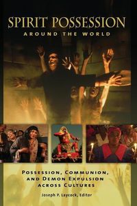 Cover image for Spirit Possession around the World: Possession, Communion, and Demon Expulsion across Cultures