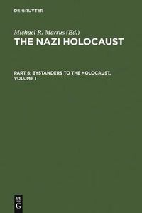 Cover image for The Nazi Holocaust. Part 8: Bystanders to the Holocaust. Volume 1