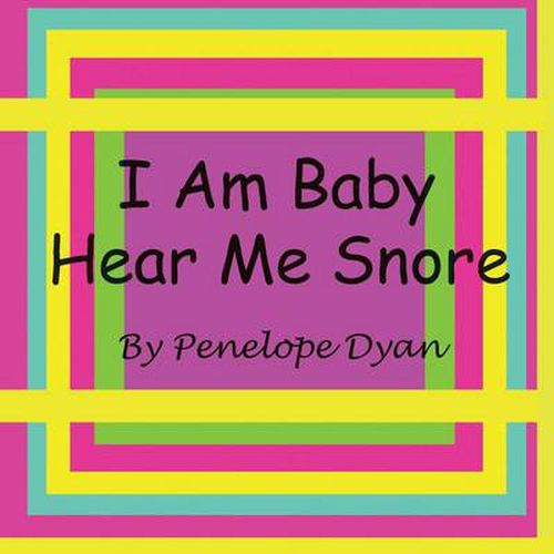 Cover image for I Am Baby---Hear Me Snore