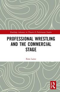 Cover image for Professional Wrestling and the Commercial Stage