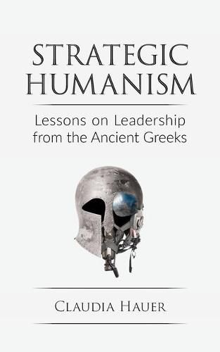 Cover image for Strategic Humanism: Lessons on Leadership from the Ancient Greeks