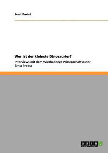 Cover image for Wer ist der kleinste Dinosaurier?: Interviews mit dem Wiesbadener Wissenschaftsautor Ernst Probst