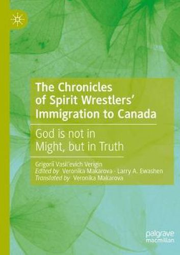 Cover image for The Chronicles of Spirit Wrestlers' Immigration to Canada: God is not in Might, but in Truth