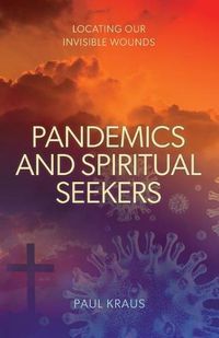 Cover image for Pandemics and Spiritual Seekers: Locating Our Invisible Wounds