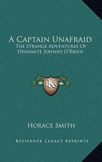 Cover image for A Captain Unafraid: The Strange Adventures of Dynamite Johnny O'Brien