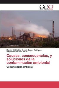 Cover image for Causas, consecuencias, y soluciones de la contaminacion ambiental