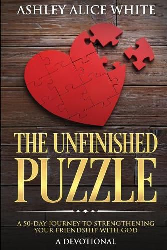 Cover image for The Unfinished Puzzle: a 50-Day Journey to Strengthening Your Friendship with God