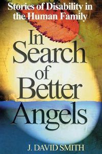 Cover image for In Search of Better Angels: Stories of Disability in the Human Family