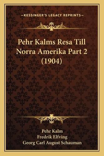Cover image for Pehr Kalms Resa Till Norra Amerika Part 2 (1904)