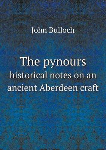 Cover image for The pynours historical notes on an ancient Aberdeen craft