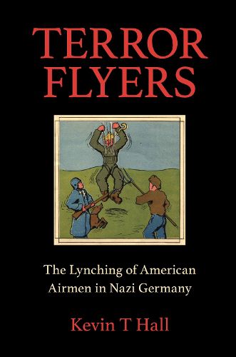 Terror Flyers: The Lynching of American Airmen in Nazi Germany