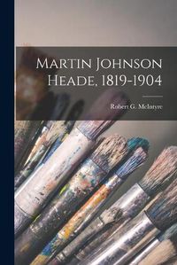 Cover image for Martin Johnson Heade, 1819-1904