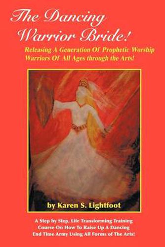 Cover image for The Dancing Warrior Bride!: Releasing A Generation Of Prophetic Worship Warriors Of All Ages Through the Arts!