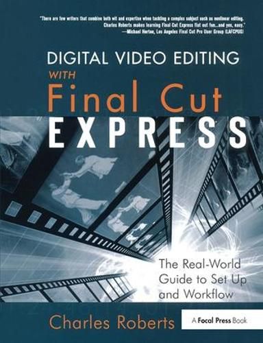 Cover image for Digital Video Editing with Final Cut Express: The Real-World Guide to Set Up and Workflow