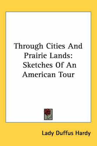 Cover image for Through Cities and Prairie Lands: Sketches of an American Tour