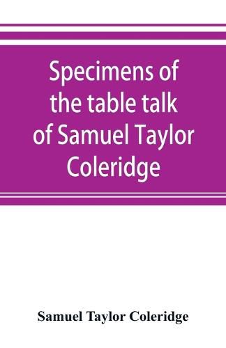 Cover image for Specimens of the table talk of Samuel Taylor Coleridge