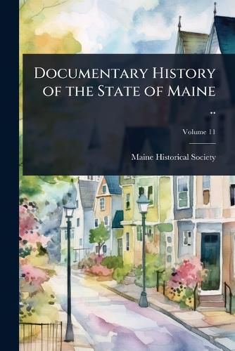 Cover image for Documentary History of the State of Maine ..