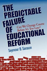 Cover image for The Predictable Failure of Educational Reform: Can We Change Course before it's Too Late?